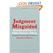 Judgment Misguided: Intuition and Error in Public Decision Making