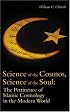 Science of the Cosmos, Science of the Soul: The Pertinence of Islamic Cosmology in the Modern World