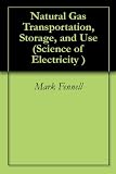 Natural Gas Transportation, Storage, and Use (Science of Electricity)