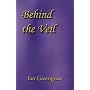 Behind the Veil by Ian Greengrass