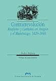 Contrarrevolución. Realismo y Carlismo en Aragón y el Maestrazgo, 1820-1840