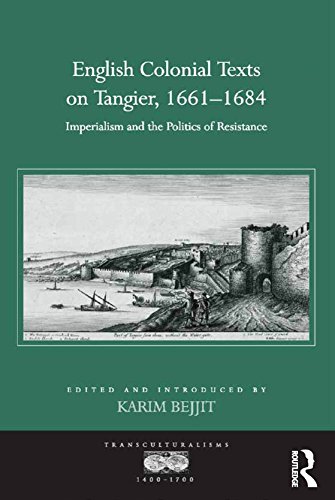 English Colonial Texts on Tangier, 1661-1684: Imperialism and the Politics of Resistance (Transculturalisms, 1400a 1700)