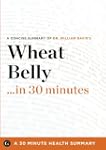 Wheat Belly ... in 30 Minutes: A Conc...