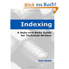 Indexing: A Practical Guide for Technical Writers: A Nuts-and-bolts Guide for Technical Writers (Engineering Reference)
