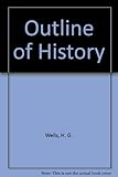 The outline of history : being a plain history of life and mankind