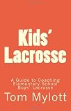 Kids' Lacrosse: A Guide to Coaching Elementary School Boys' Lacrosse