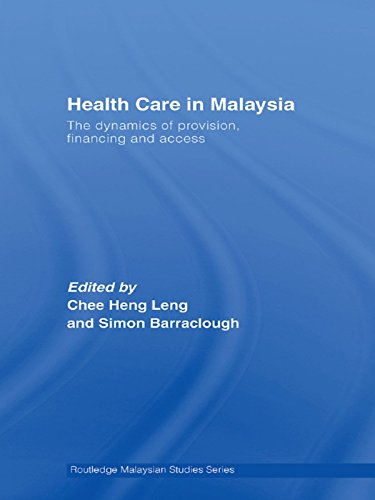 Health Care in Malaysia: The Dynamics of Provision, Financing and Access (Routledge Malaysian Studies Series)