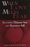 When Love Meets Fear: Becoming Defense-Less and Resource-Full