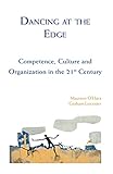 Dancing at the edge : competence, culture and organization in the 21st century