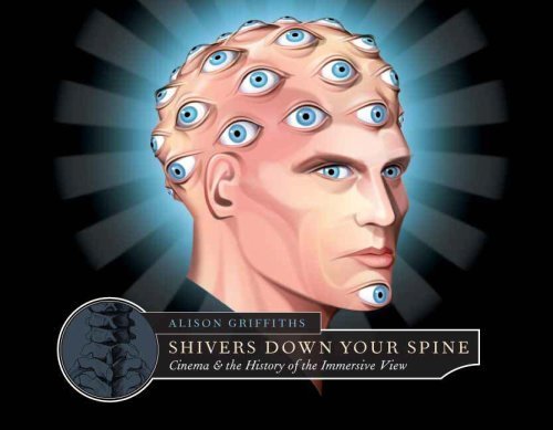 Shivers Down Your Spine: Cinema, Museums, and the Immersive View (Film and Culture Series) 1st Edition ( Hardcover ) by Griffiths, Alison pulished by Columbia University Press