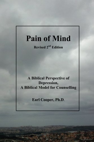 Pain of Mind: A Biblical Perspective of Depression. A Biblical Model for Counselling.