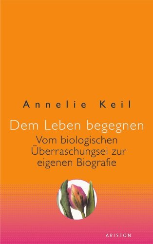 Dem Leben begegnen: Vom biologischen Überraschungsei zur eigenen Biografie (German Edition)