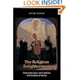 The Religious Enlightenment: Protestants, Jews, and Catholics from London to Vienna (Jews, Christians, and Muslims from... by David Sorkin