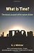 What Is Time?: The Classic Account of the Nature of Time