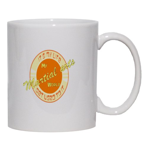 My Martial arts World IT'S MY LIFE GET USED TO IT Mug for Coffee / Hot Beverage (choice of sizes and colors)