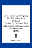 Uber Heimat Und Ursprung Der Mehrstimmigen Tonkunst: Ein Beitrag Zur Musik Und Allgemeinen Kulturgeschichte Des Mittelalters (1906)