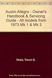 Austin Allegro : all models from 1973, Mk 1 & Mk 2 ... owner's handbook/servicing guide