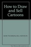 How to draw and sell cartoons : all the professional techniques of strip cartoon, caricature and artwork demonstrated