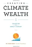 Creating Climate Wealth: Unlocking the Impact Economy