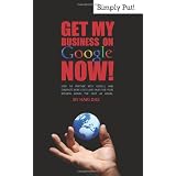 Get My Business On Google Now!: How To Partner With Google and Generate More Leads And Sales For Your Business In The Next 48 Hours.