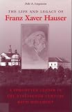 The Life and Legacy of Franz Xaver Hauser: A Forgotten Leader in the Nineteenth-Century Bach Movement