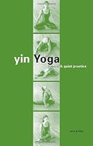 Yin Yoga: Outline Of a Quiet Practice