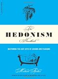 The Hedonism Handbook: Mastering The Lost Arts Of Leisure And Pleasure
