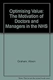 Optimising value : the motivation of NHS doctors and managers