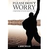 Please Don't Worry: A True Story of Faith, Hope and Love
