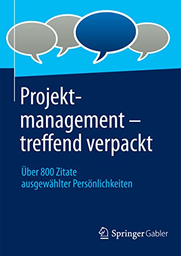 Projektmanagement - treffend verpackt: Über 800 Zitate ausgewählter Persönlichkeiten (German Edition)
