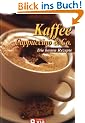 Kaffee, Cappuccino & Co: Die besten Rezepte