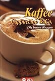 Kaffee, Cappuccino & Co: Die besten Rezepte