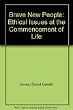 Brave new people : ethical issues at the commencement of life