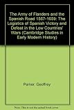 The Army of Flanders and the Spanish Road, 1567-1659 : the logistics of Spanish victory and defeat in the Low Countries' wars