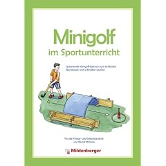 Minigolf im Sportunterricht. Spannende Minigolf-Bahnen zum einfachen Nachbauen und schnellen Spielen - f�r die Primar- und Sekundarstufe