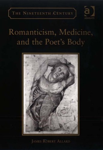 Romanticism, Medicine, and the Poet's Body (The Nineteenth Century Series)