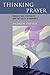 Thinking Prayer: Theology and Spirituality amid the Crises of Modernity