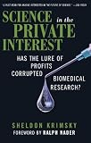 Science in the Private Interest: Has the Lure of Profits Corrupted Biomedical Research?