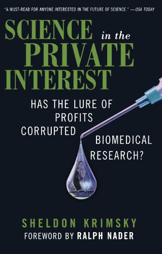 Science in the Private Interest: Has the Lure of Profits Corrupted Biomedical Research?