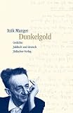 Dunkelgold: Gedichte: Gedichte - Jiddisch und Deutsch - Itzik Manger