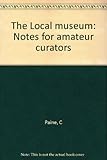 The Local museum : notes for amateur curators