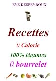 Livres Recette de Légumes - Recettes 0 calorie 100% légumes 0 bourrelet