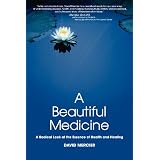 A Beautiful Medicine - A Radical Look at the Essence of Health and Healing