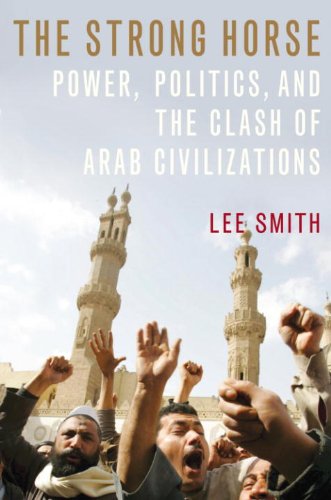 The Strong Horse: Power, Politics, and the Clash of Arab Civilizations