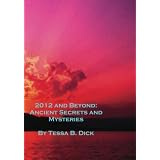 2012 and Beyond:: Ancient Secrets and Mysteries