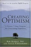 Creating Optimism : A Proven, 7-Step Program for Overcoming Depression