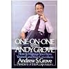 One-on-One with Andy Grove : How to Manage Your Boss, Yourself and Your Coworkers
