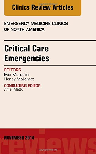 Critical Care Emergencies,  An Issue of Emergency Medicine Clinics of North America, 1e (The Clinics: Internal Medicine)