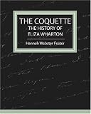 Books : The Coquette - The History of Eliza Wharton