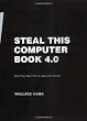 Steal This Computer Book 4.0: What They Won't Tell You about the Internet